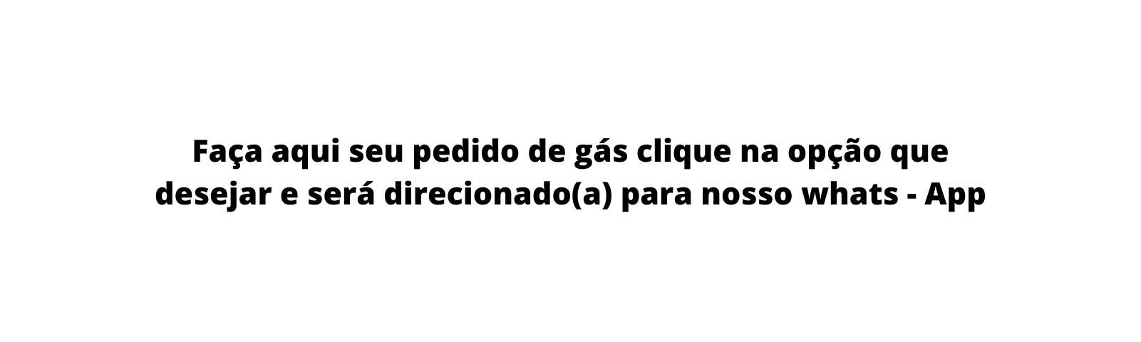 Faça aqui seu pedido de gás clique na opção que desejar e será direcionado a para nosso whats App